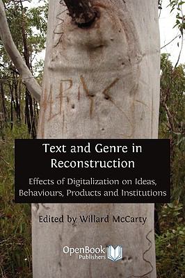 Text and Genre in Reconstruction Effects of Digitalization on Ideas, Behaviours, Products and Institutions  2010 9781906924249 Front Cover