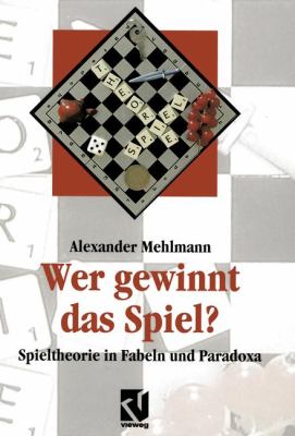 Wer Gewinnt das Spiel? Spieltheorie in Fabeln und Paradoxa  1997 9783322850249 Front Cover