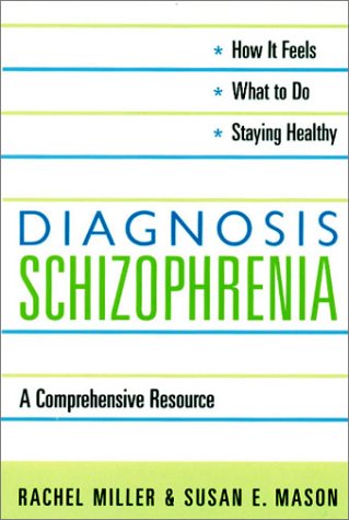 Diagnosis: Schizophrenia A Comprehensive Resource for Consumers, Families, and Helping Professionals  2002 9780231126250 Front Cover