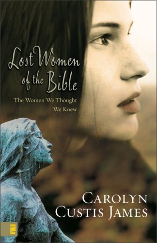 Lost Women of the Bible The Women We Thought We Knew  2005 9780310285250 Front Cover