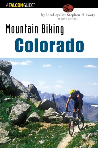 Mountain Biking Colorado An Atlas of Colorado's Greatest Off-Road Bicycle Rides 2nd 9780762712250 Front Cover