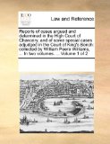 Reports of Cases Argued and Determined in the High Court of Chancery, and of Some Special Cases Adjudged in the Court of King's Bench Collected by Wi N/A 9781170279250 Front Cover