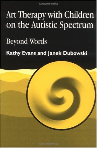 Art Therapy with Children on the Autistic Spectrum Beyond Words  2001 9781853028250 Front Cover