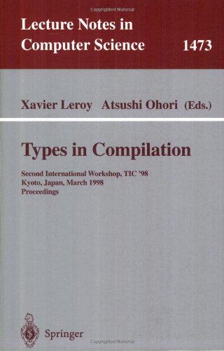 Types in Compilation Second International Workshop, TIC'98, Kyoto, Japan, March 25-27, 1998, Proceedings  1998 9783540649250 Front Cover