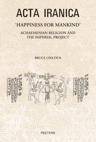Happiness for Mankind: Achaemenian Religion and the Imperial Project  2012 9789042925250 Front Cover