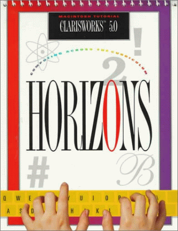 Horizons ClarisWorks 5. 0 Macintosh Tutorial Computing Across the Curriculum  1999 (Student Manual, Study Guide, etc.) 9780028042251 Front Cover
