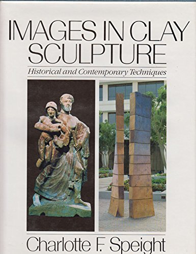 Images in Clay Sculpture Historical and Contemporary Techniques  1983 9780064385251 Front Cover