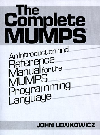 Complete MUMPS An Introduction and Reference Manual for the MUMPS Programming Language  1989 9780131621251 Front Cover