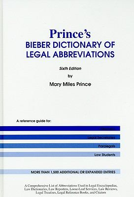 Prince's Bieber Dictionary of Legal Abbreviations A Reference Guide for Attorneys, Legal Secretaries, Paralegals, and Law Students 6th 2009 9780837716251 Front Cover