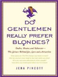 Do Gentlemen Really Prefer Blondes?: Bodies, Brains, and Behavior: the Science Behind Sex, Love and Attraction  2008 9781400108251 Front Cover