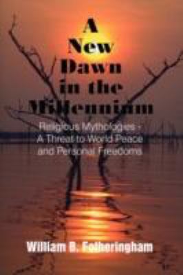 New Dawn in the Millennium Religious Mythologies - A Threat to World Peace and Personal Freedoms N/A 9781418453251 Front Cover