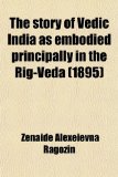 Story of Vedic India As Embodied Principally in the Rig-Veda  N/A 9781458938251 Front Cover