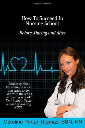 How to Succeed in Nursing School Before, During and After N/A 9781467950251 Front Cover