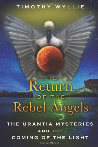 Return of the Rebel Angels The Urantia Mysteries and the Coming of the Light  2011 9781591431251 Front Cover