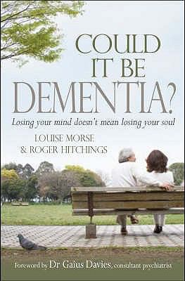 Could It Be Dementia? Losing Your Mind Doesn't Mean Losing Your Soul  2008 9781854248251 Front Cover
