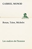 Renan, Taine, Michelet les Maï¿½tres de L'Histoire  N/A 9783849130251 Front Cover
