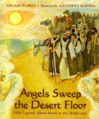 Angels Sweep the Desert Floor Bible Legends about Moses in the Wilderness  2002 9780395978252 Front Cover