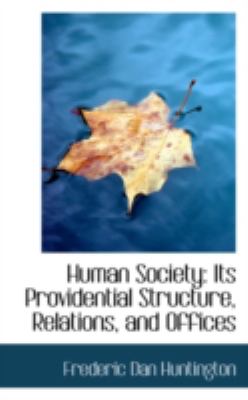 Human Society: Its Providential Structure, Relations, and Offices  2008 9780559615252 Front Cover