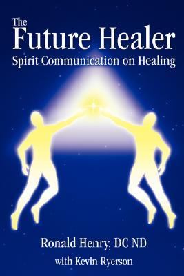 Future Healer Spirit Communication on Healing N/A 9780595408252 Front Cover