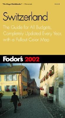Fodor's Switzerland 2002 The Guide for All Budgets, Completely Updated Every Year, with a Pullout Color Map  2002 (Revised) 9780676901252 Front Cover