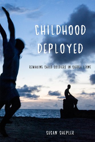 Childhood Deployed Remaking Child Soldiers in Sierra Leone  2014 9780814770252 Front Cover