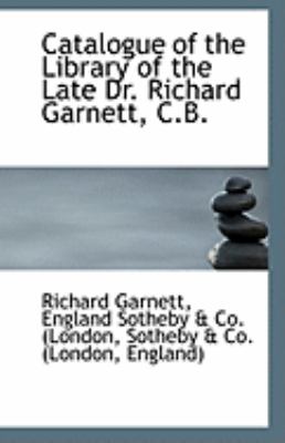 Catalogue of the Library of the Late Dr Richard Garnett, C B  N/A 9781110945252 Front Cover