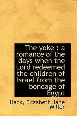 Yoke : A romance of the days when the Lord redeemed the children of Israel from the bondage of E N/A 9781113481252 Front Cover