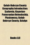 Golub-Dobrzyn County Geography Introduction Szafarnia, Kuyavian-Pomeranian Voivodeship, Pluskowesy, Golub-Dobrzyn County, Lipienica N/A 9781157012252 Front Cover