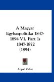 Magyar Egyhazpolitika 1847-1894 V1, P 1847-1872 (1894) N/A 9781160995252 Front Cover