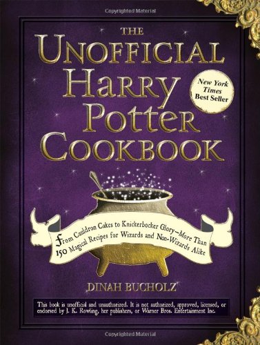 Unofficial Harry Potter Cookbook From Cauldron Cakes to Knickerbocker Glory--More Than 150 Magical Recipes for Wizards and Non-Wizards Alike  2010 9781440503252 Front Cover