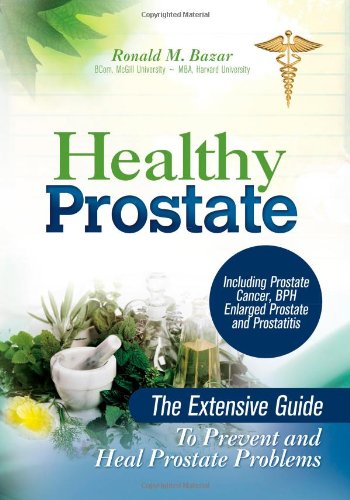 Healthy Prostate The Extensive Guide to Prevent and Heal Prostate Problems Including Prostate Cancer, BPH Enlarged Prostate and Prostatitis N/A 9781466369252 Front Cover
