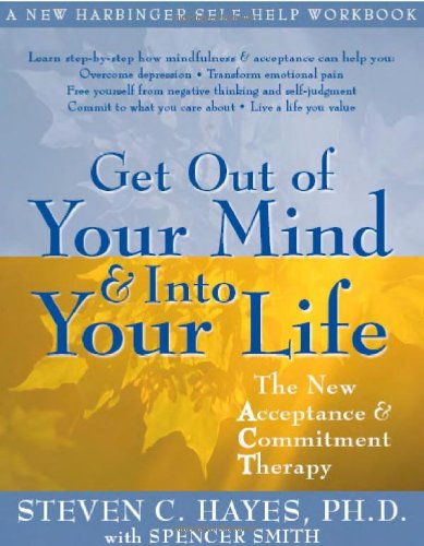 Get Out of Your Mind and into Your Life The New Acceptance and Commitment Therapy  2005 9781572244252 Front Cover