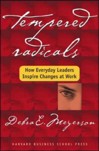 Tempered Radicals How Everyday Leaders Inspire Change at Work  2003 9781591393252 Front Cover