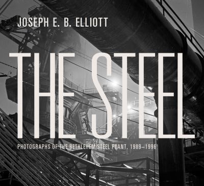 Steel Photographs of the Bethlehem Steel Plant, 1989-1996  2012 9781935195252 Front Cover