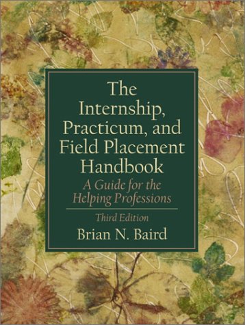 Internship, Practicum, and Field Placement A Guide for the Helping Professions 3rd 2002 9780130330253 Front Cover