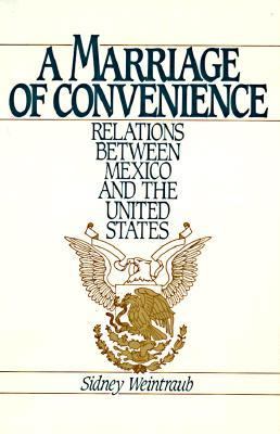 Marriage of Convenience Relations Between Mexico and the United States  1990 9780195061253 Front Cover