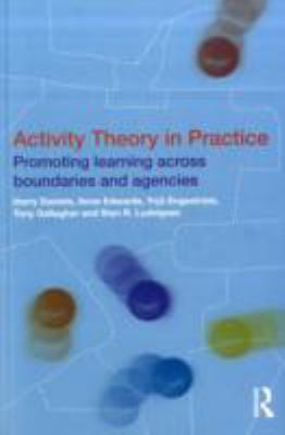 Activity Theory in Practice Promoting Learning Across Boundaries and Agencies  2010 9780415477253 Front Cover
