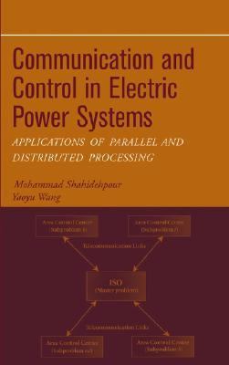 Communication and Control in Electric Power Systems Applications of Parallel and Distributed Processing  2003 9780471453253 Front Cover