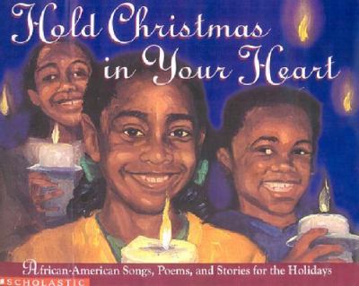 Hold Christmas in Your Heart African American Songs, Poems, and Stories for the Holidays N/A 9780590480253 Front Cover