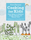 Alain Ducasse Cooking for Kids From Babies to Toddlers: Simple, Healthy, and Natural Food  2014 9780789327253 Front Cover