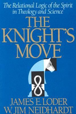 Knight's Move The Relational Logic of the Spirit in Theology and Science  1992 9780939443253 Front Cover