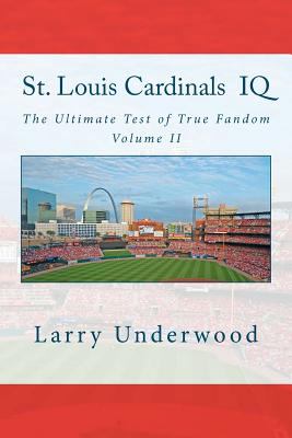 St. Louis Cardinals IQ: The Ultimate Test of True Fandom (History & Trivia): 2 N/A 9780983792253 Front Cover