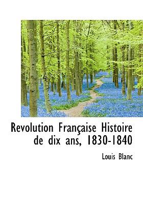 Révolution Française Histoire de Dix Ans, 1830-1840 N/A 9781115406253 Front Cover