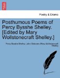 Posthumous Poems of Percy Bysshe Shelley [Edited by Mary Wollstonecraft Shelley ]  N/A 9781241433253 Front Cover