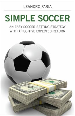 Simple Soccer An Easy Soccer Betting Strategy with A Positive Expected Return  2009 9781432730253 Front Cover
