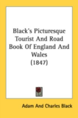 Black's Picturesque Tourist and Road Book of England and Wales   2008 9781436790253 Front Cover