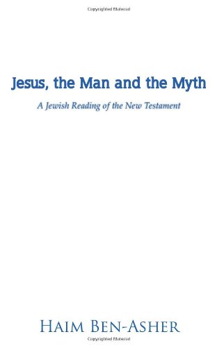 Jesus, the Man and the Myth A Jewish Reading of the New Testament  2012 9781475946253 Front Cover