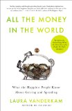 All the Money in the World What the Happiest People Know about Wealth N/A 9781591846253 Front Cover