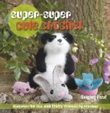Super-Super Cute Crochet 35 More Adorable Projects to Crochet N/A 9781907030253 Front Cover