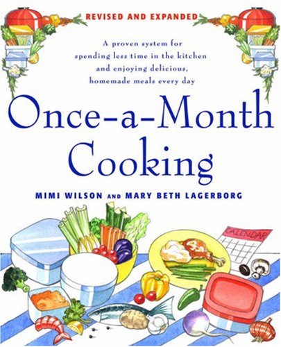 Once-A-Month Cooking A Proven System for Spending Less Time in the Kitchen and Enjoying Delicious, Homemade Meals Every Day  2007 (Revised) 9780312366254 Front Cover